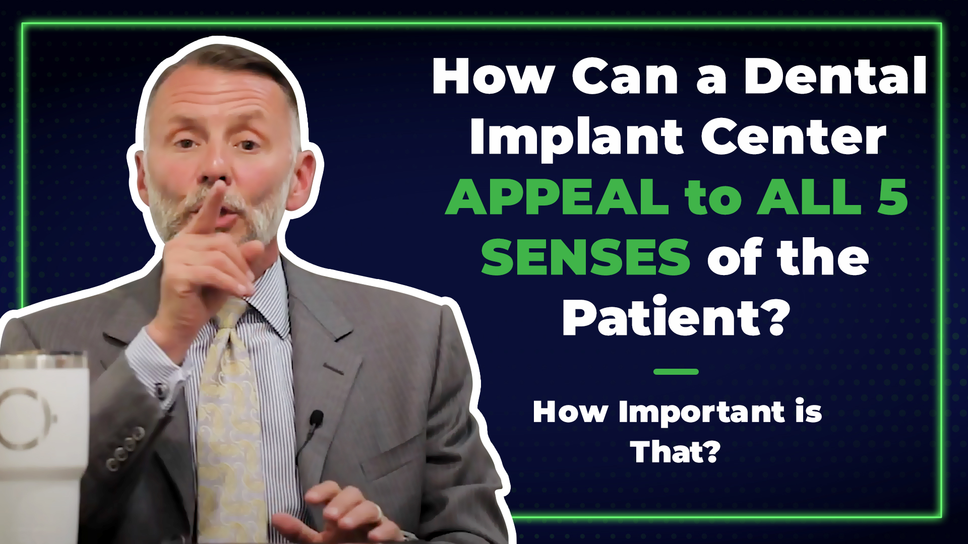 Tools to grow your practice | How can a Dental Implant Center APPEAL to All-5-SENSES of the Patient How Important is that